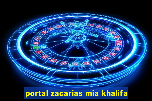 portal zacarias mia khalifa